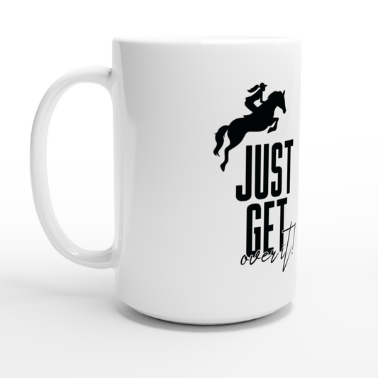 Hand Drawn Horse - 15oz Ceramic Mug - Design: "Get Over It"